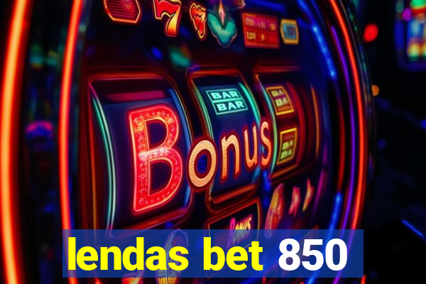 lendas bet 850